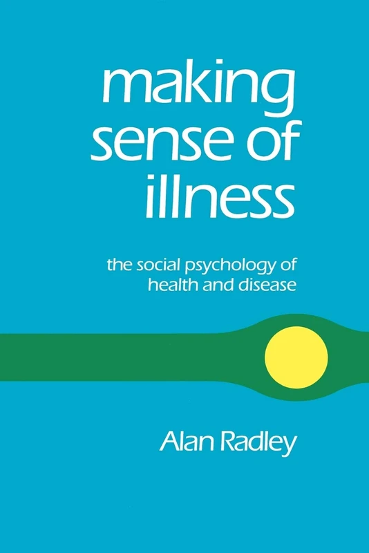 Making Sense of Illness: The Social Psychology of Health and Disease