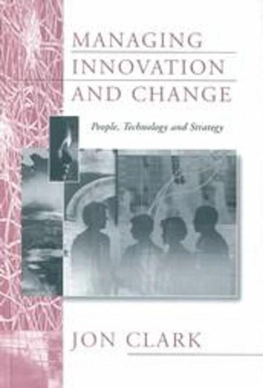 Managing Innovation and Change: People, Technology and Strategy