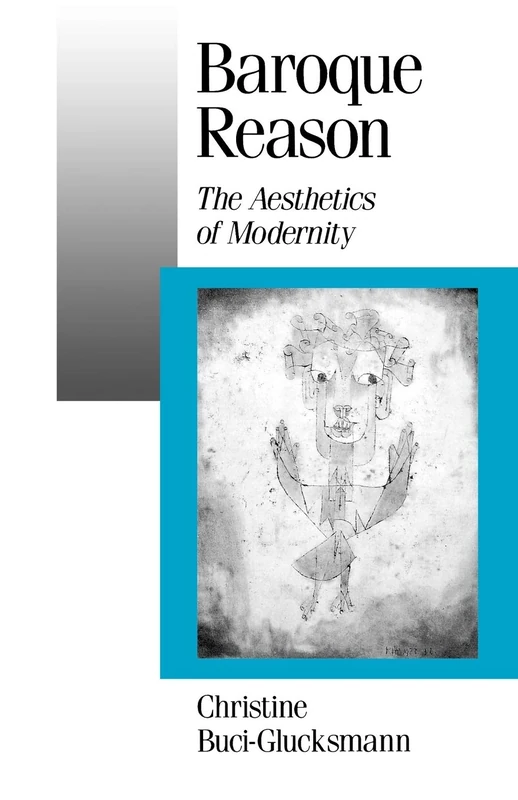 Baroque Reason: The Aesthetics of Modernity: 28 (Published in association with Theory, Culture & Society)