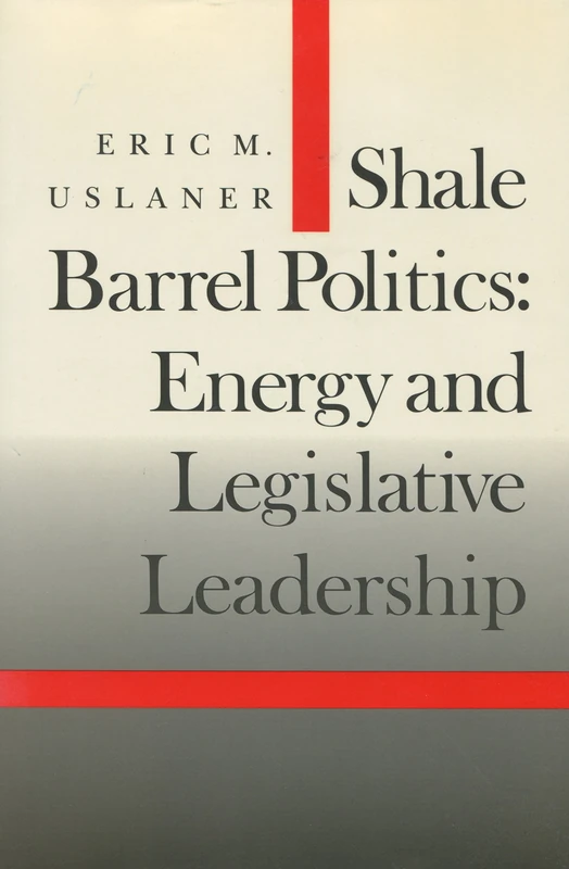 Shale Barrel Politics: Energy and Legislative Leadership (Stanford Studies in the New Political History) - Image 1