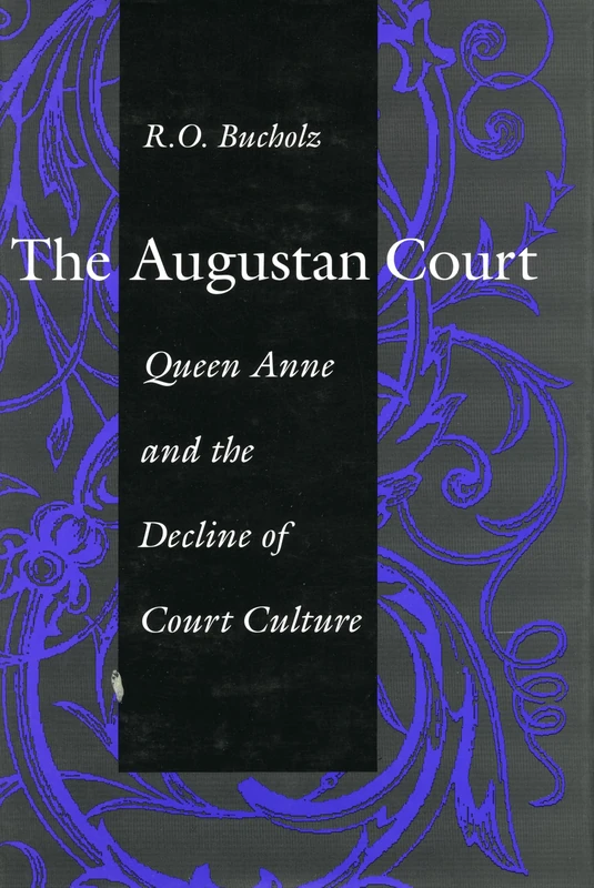 The Augustan Court: Queen Anne and the Decline of Court Culture