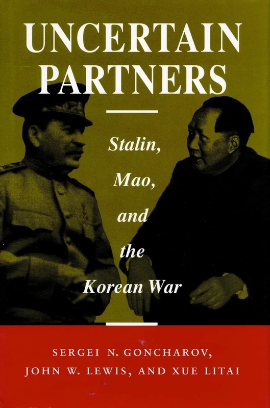 Uncertain Partners: Stalin, Mao, and the Korean War (Studies in International Security and Arms Control)