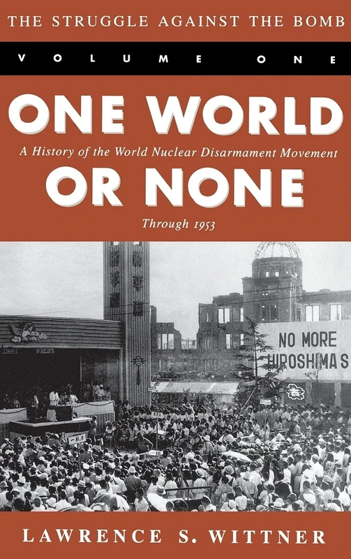 The Struggle Against the Bomb: Volume One, One World or None: A History of the World Nuclear Disarmament Movement Through 1953: 001 (Stanford Nuclear Age Series) - Image 1