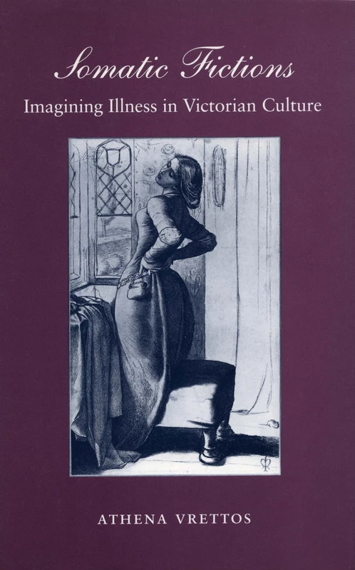 Somatic Fictions: Imagining Illness in Victorian Culture