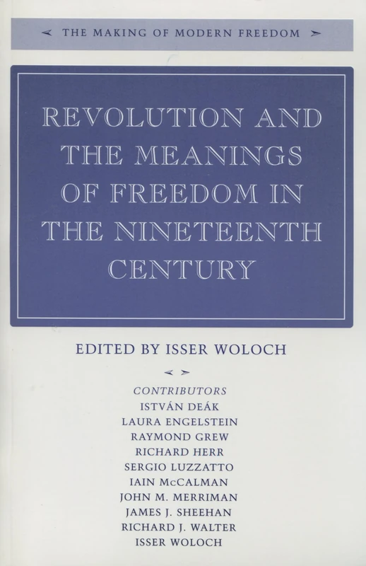 Revolution and the Meanings of Freedom in the Nineteenth Century (The Making of Modern Freedom)