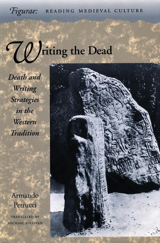 Writing the Dead: Death and Writing Strategies in the Western Tradition (Figurae: Reading Medieval Culture)
