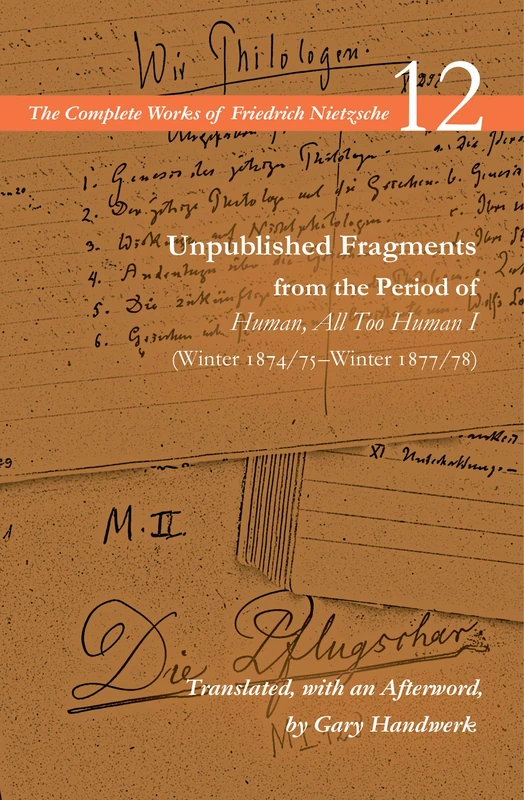 Unpublished Fragments from the Period of Human, All Too Human I (Winter 1874/75–Winter 1877/78): Volume 12: 1 (The Complete Works of Friedrich Nietzsche)