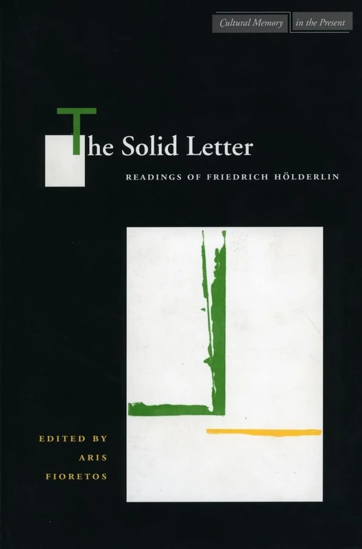 The Solid Letter: Readings of Friedrich Hölderlin (Cultural Memory in the Present)
