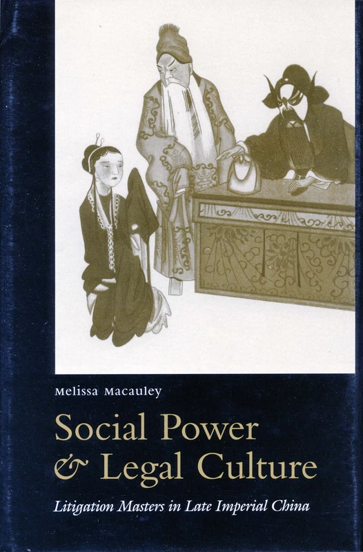 Social Power and Legal Culture: Litigation Masters in Late Imperial China (Law, Society, and Culture in China)