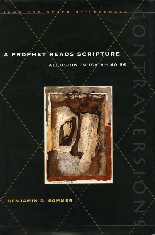 A Prophet Reads Scripture: Allusion in Isaiah 40-66 (Contraversions: Jews and Other Differences)