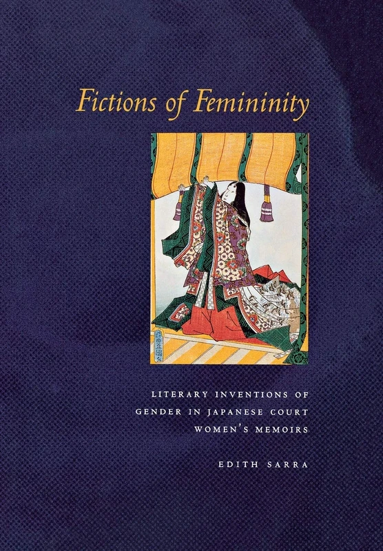 Fictions of Femininity: Literary Inventions of Gender in Japanese Court Women’s Memoirs