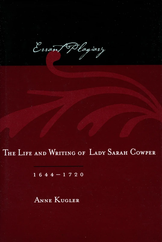 Errant Plagiary: The Life and Writing of Lady Sarah Cowper, 1644-1720