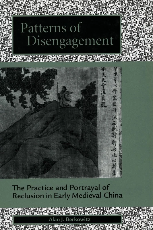 Patterns of Disengagement: The Practice and Portrayal of Reclusion in Early Medieval China - Image 1