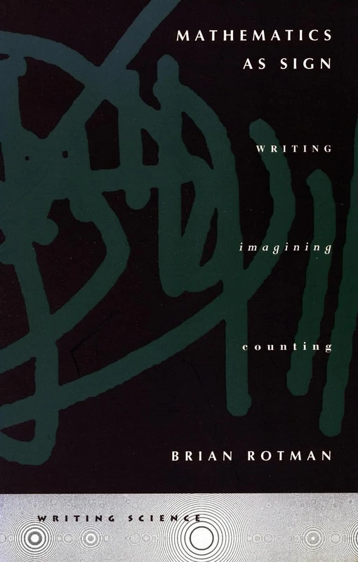 Mathematics as Sign: Writing, Imagining, Counting (Writing Science)