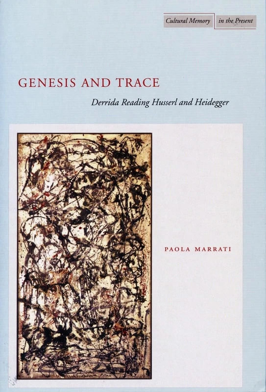 Genesis and Trace: Derrida Reading Husserl and Heidegger (Cultural Memory in the Present)