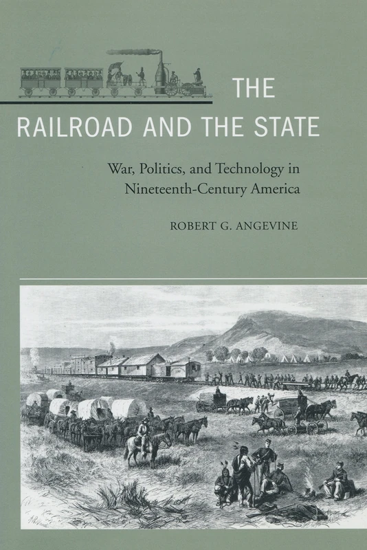 The Railroad and the State: War, Politics, and Technology in Nineteenth-Century America - Image 1