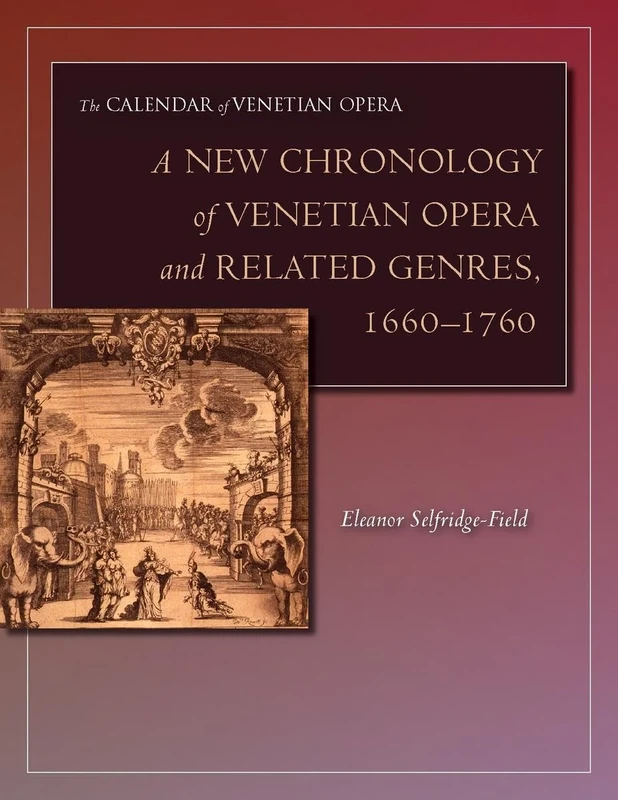 A New Chronology of Venetian Opera and Related Genres, 1660-1760 (The Calendar of Venetian Opera)