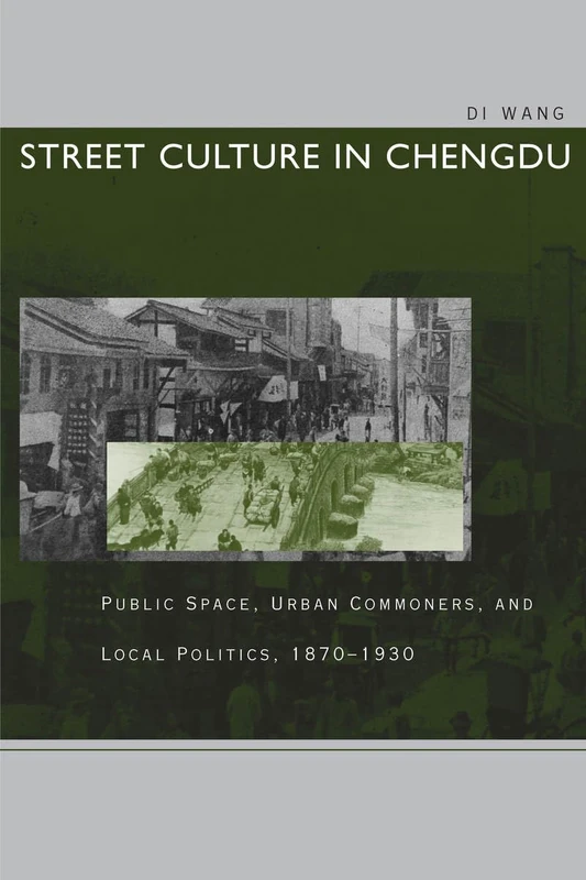 Street Culture in Chengdu: Public Space, Urban Commoners, and Local Politics, 1870-1930 - Image 1