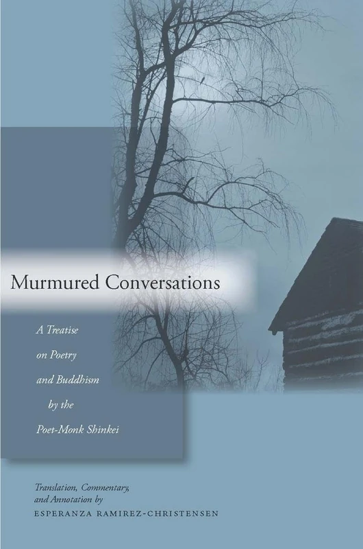 Murmured Conversations: A Treatise on Poetry and Buddhism by the Poet-Monk Shinkei