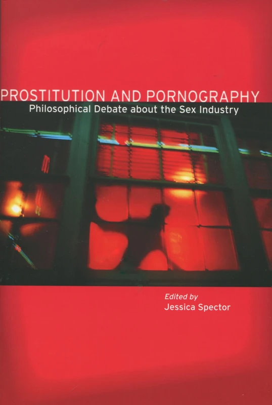 Prostitution and Pornography: Philosophical Debate About the Sex Industry