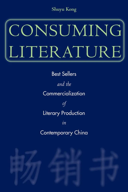 Consuming Literature: Best Sellers and the Commercialization of Literary Production in Contemporary China