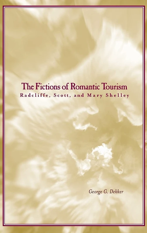 The Fictions of Romantic Tourism: Radcliffe, Scott, and Mary Shelley