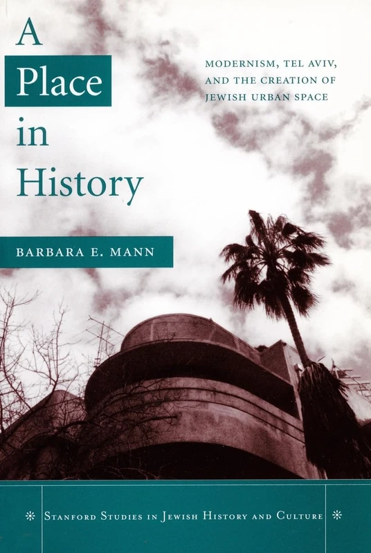 A Place in History: Modernism, Tel Aviv, and the Creation of Jewish Urban Space (Stanford Studies in Jewish History and Culture) - Image 1
