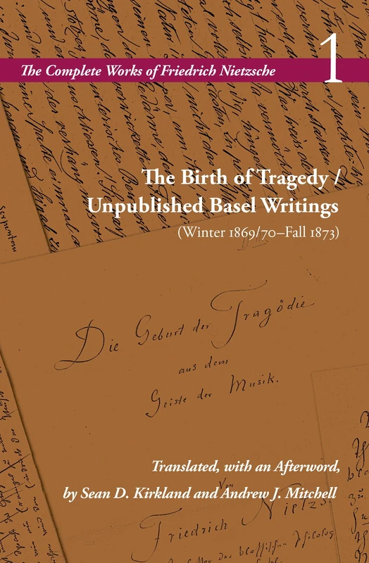 The Birth of Tragedy / Unpublished Basel Writings (Winter 1869/70–Fall 1873): Volume 1 (The Complete Works of Friedrich Nietzsche)