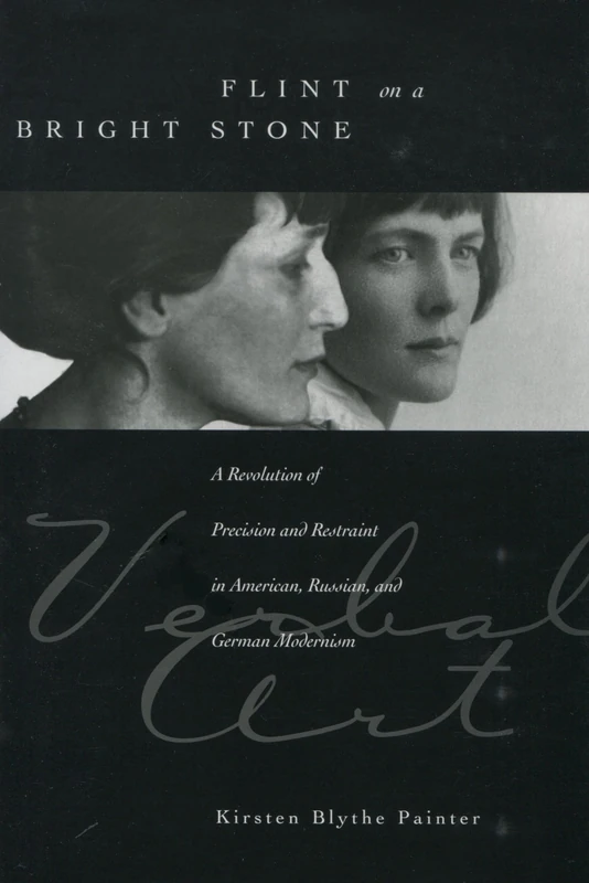 Flint on a Bright Stone: A Revolution of Precision and Restraint in American, Russian, and German Modernism (Verbal Art: Studies in Poetics)