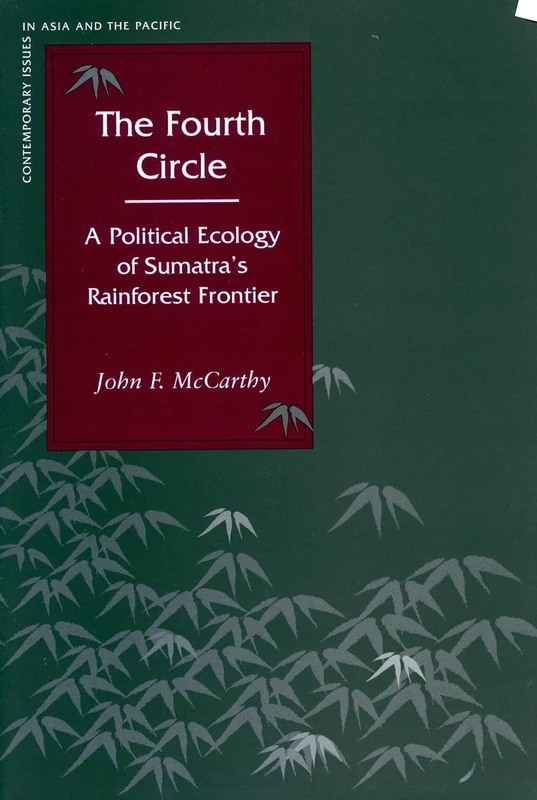 The Fourth Circle: A Political Ecology of Sumatra’s Rainforest Frontier (Contemporary Issues in Asia and the Pacific)