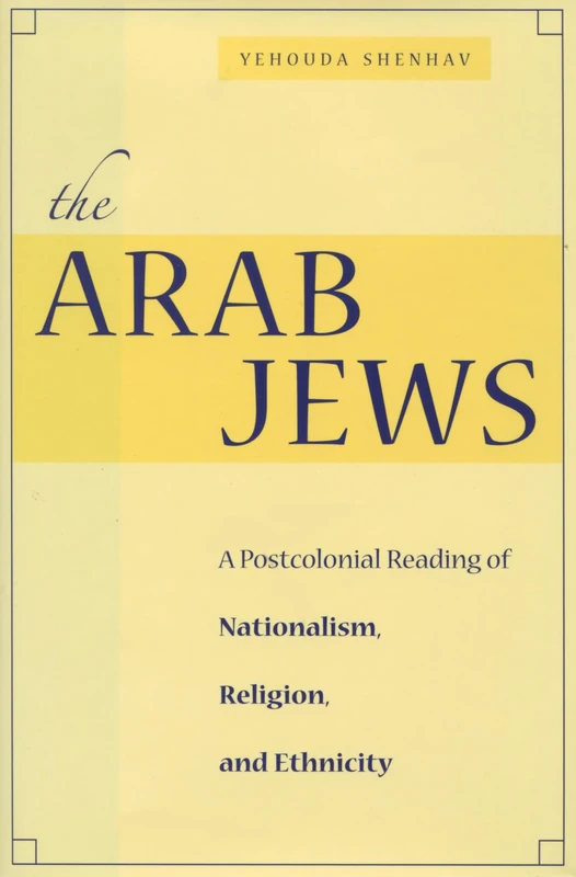 The Arab Jews: A Postcolonial Reading of Nationalism, Religion, and Ethnicity (Cultural Sitings)