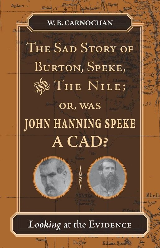 The Sad Story of Burton, Speke, and the Nile; or, Was John Hanning Speke a Cad?: Looking at the Evidence - Image 1