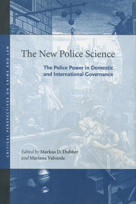 The New Police Science: The Police Power in Domestic and International Governance (Critical Perspectives on Crime and Law)