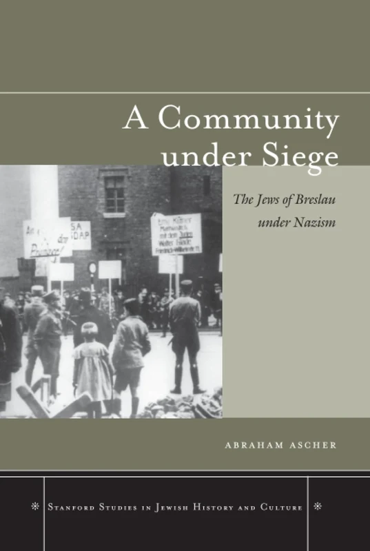 A Community under Siege: The Jews of Breslau under Nazism (Stanford Studies in Jewish History and Culture)