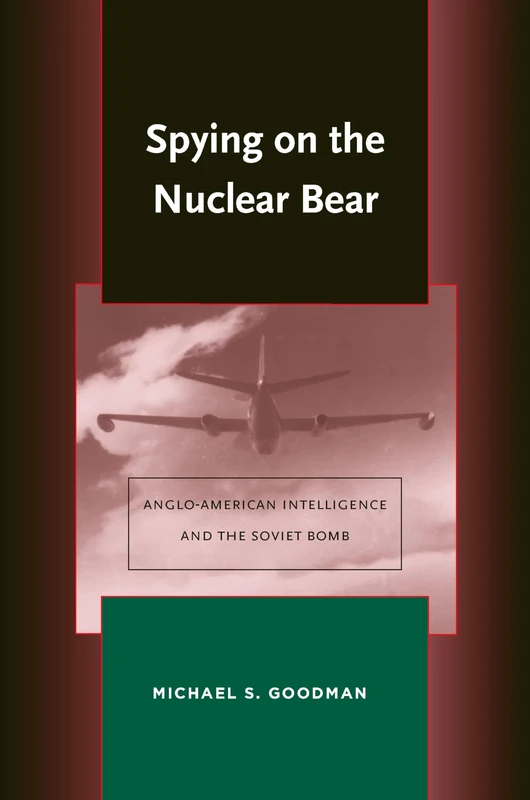 Spying on the Nuclear Bear: Anglo-American Intelligence and the Soviet Bomb (Stanford Nuclear Age Series)