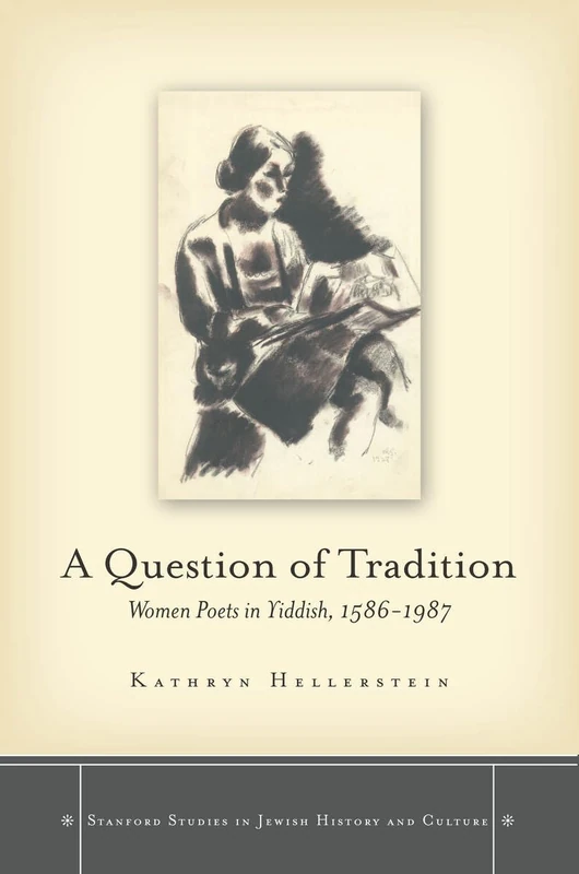A Question of Tradition: Women Poets in Yiddish, 1586-1987 (Stanford Studies in Jewish History and Culture)