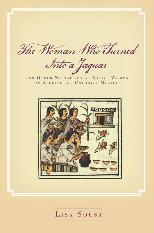 The Woman Who Turned Into a Jaguar, and Other Narratives of Native Women in Archives of Colonial Mexico - Image 1
