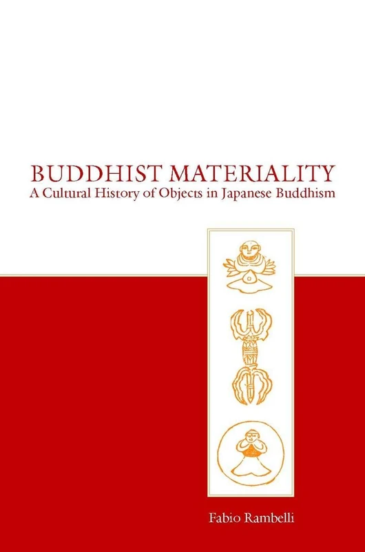 Buddhist Materiality: A Cultural History of Objects in Japanese Buddhism (Asian Religions and Cultures)