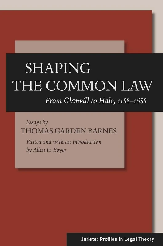 Shaping the Common Law: From Glanvill to Hale, 1188-1688 (Jurists: Profiles in Legal Theory)