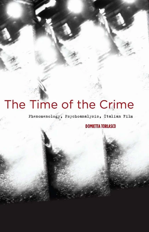 The Time of the Crime: Phenomenology, Psychoanalysis, Italian Film
