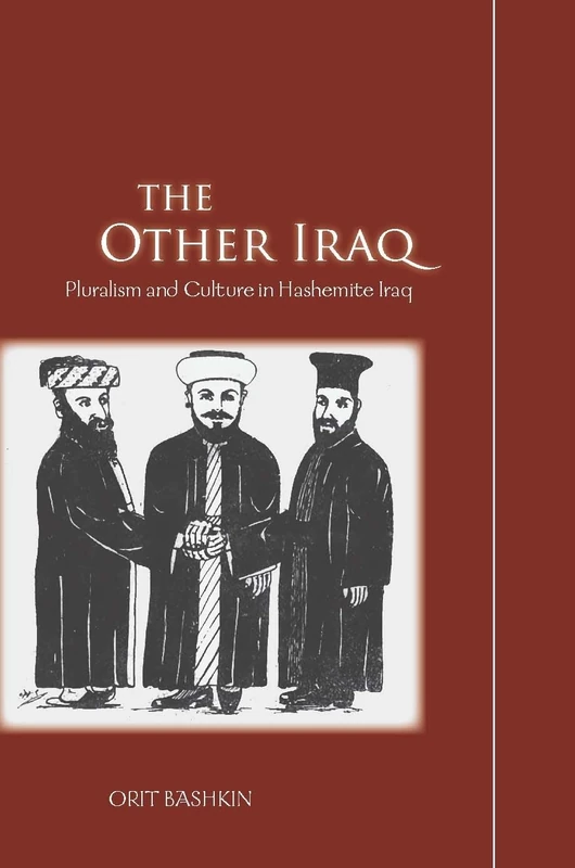 The Other Iraq: Pluralism and Culture in Hashemite Iraq (Cultural Memory in the Present)