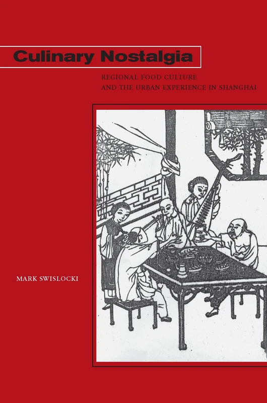 Culinary Nostalgia: Regional Food Culture and the Urban Experience in Shanghai - Image 1