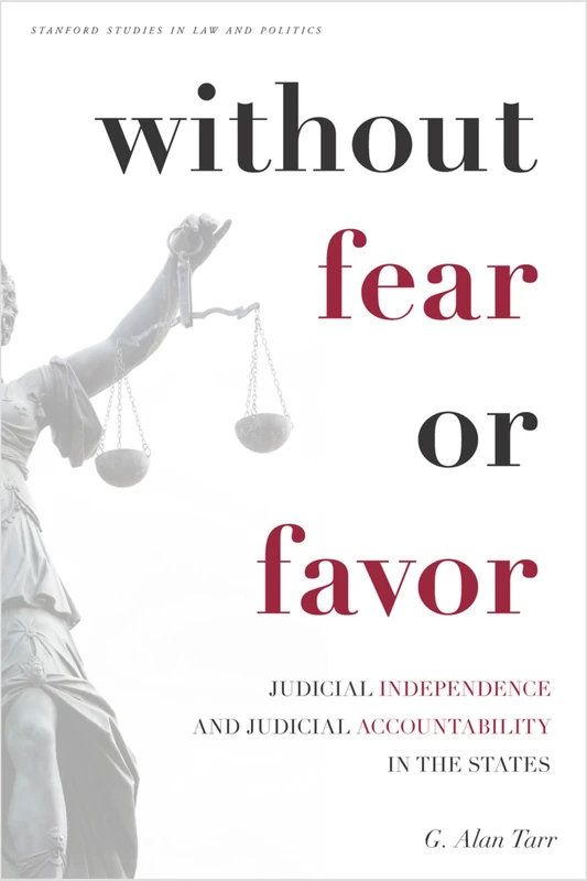 Without Fear or Favor: Judicial Independence and Judicial Accountability in the States (Stanford Studies in Law and Politics)