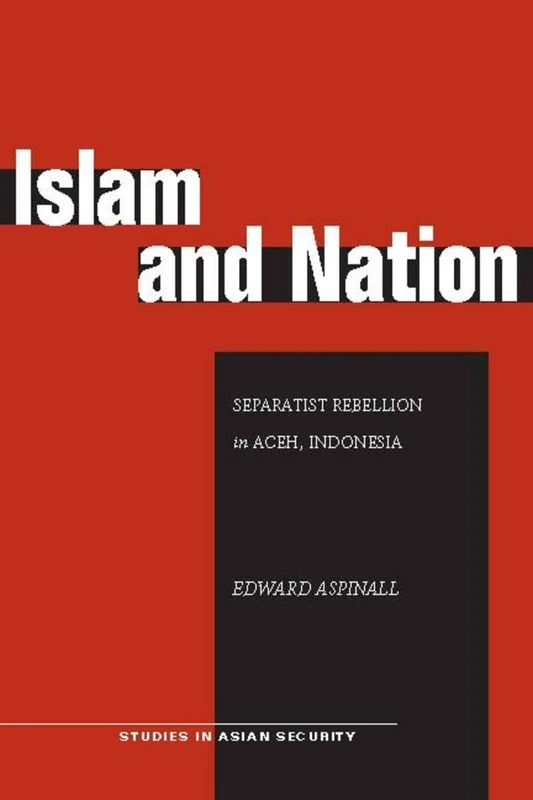 Islam and Nation: Separatist Rebellion in Aceh, Indonesia (Studies in Asian Security)