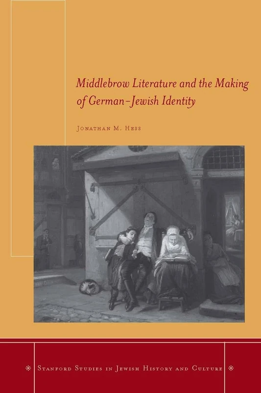Middlebrow Literature and the Making of German-Jewish Identity (Stanford Studies in Jewish History and Culture)