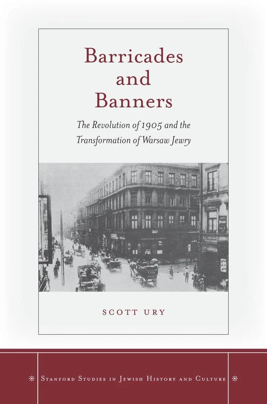Barricades and Banners: The Revolution of 1905 and the Transformation of Warsaw Jewry (Stanford Studies in Jewish History and Culture) - Image 1
