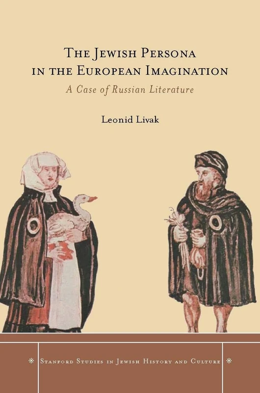 The Jewish Persona in the European Imagination: A Case of Russian Literature (Stanford Studies in Jewish History and Culture)