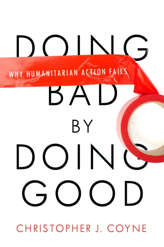 Doing Bad by Doing Good: Why Humanitarian Action Fails - Image 1
