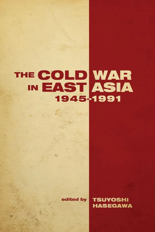 The Cold War in East Asia, 1945-1991 (Cold War International History Project)