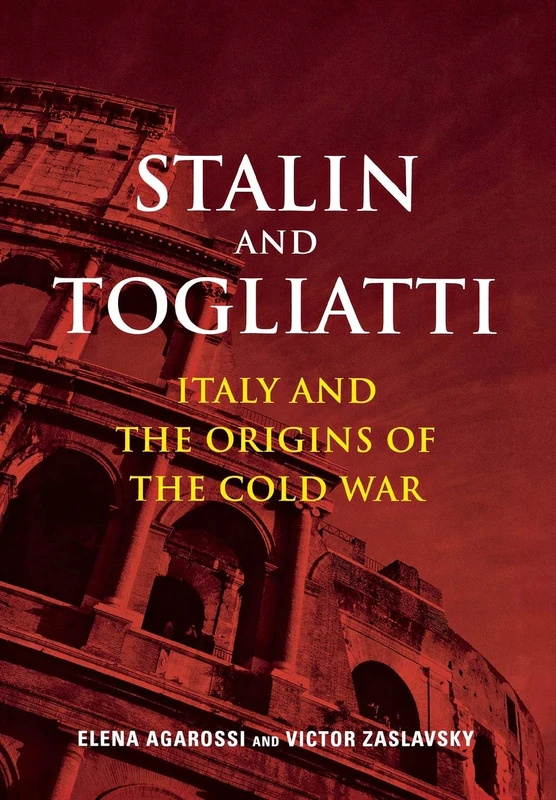 Stalin and Togliatti: Italy and the Origins of the Cold War (Cold War International History Project)